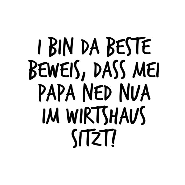 Kindermotiv: Ned nua im Wirtshaus sitzt!