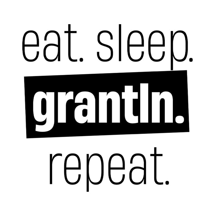 Motiv: Eat. Sleep. Grantln. Repeat.