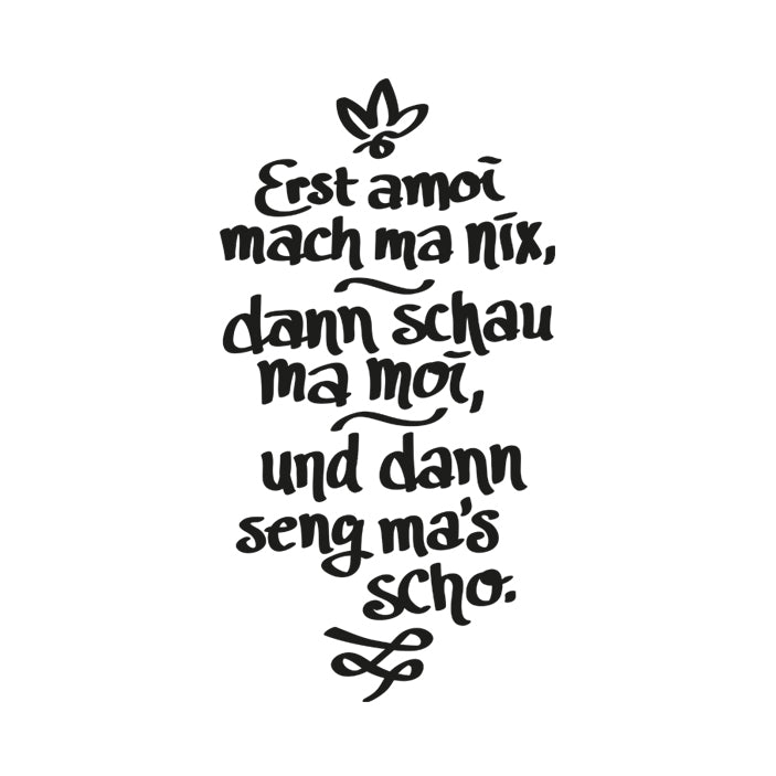 Motiv: Erst amoi mach ma nix