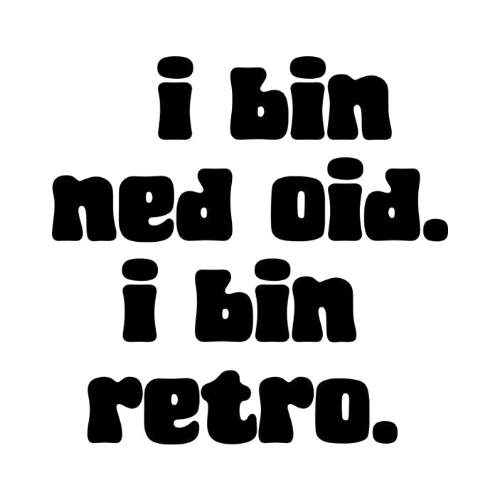 Motiv: I bin ned oid. I bin retro.