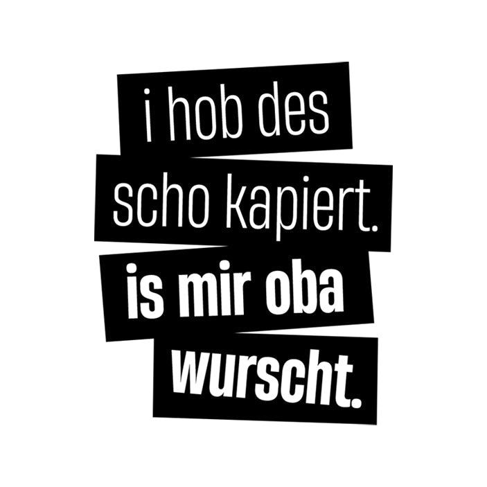 Motiv: I hob des scho kapiert