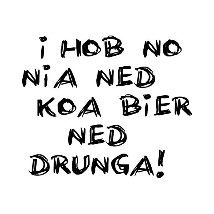Motiv: Koa Bier ned drunga - meinherzschlag.de