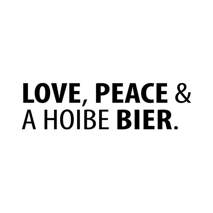 Motiv: Love, Peace & A Hoibe Bier