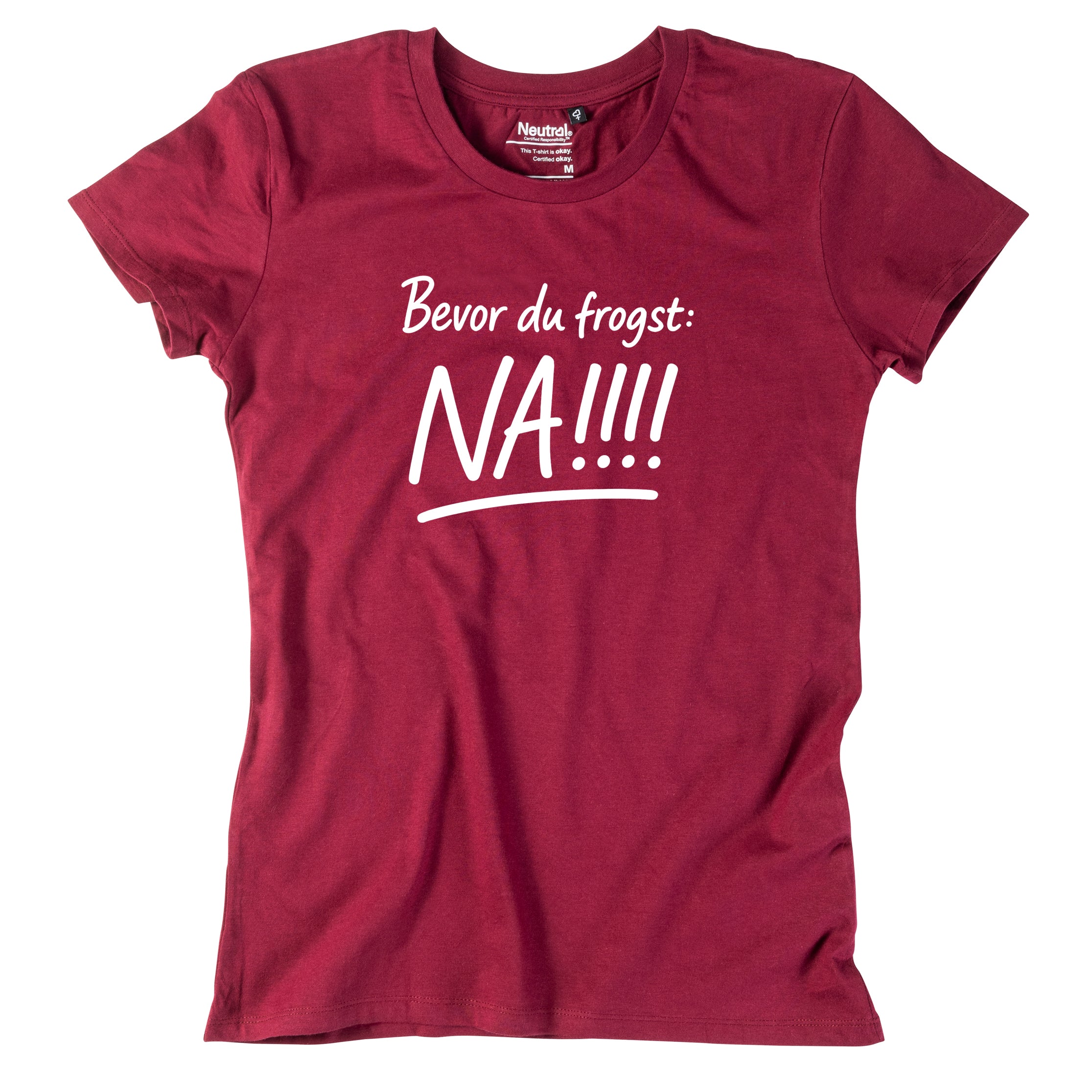 Damen-Shirt "Bevor Du frogst: NA!!!"