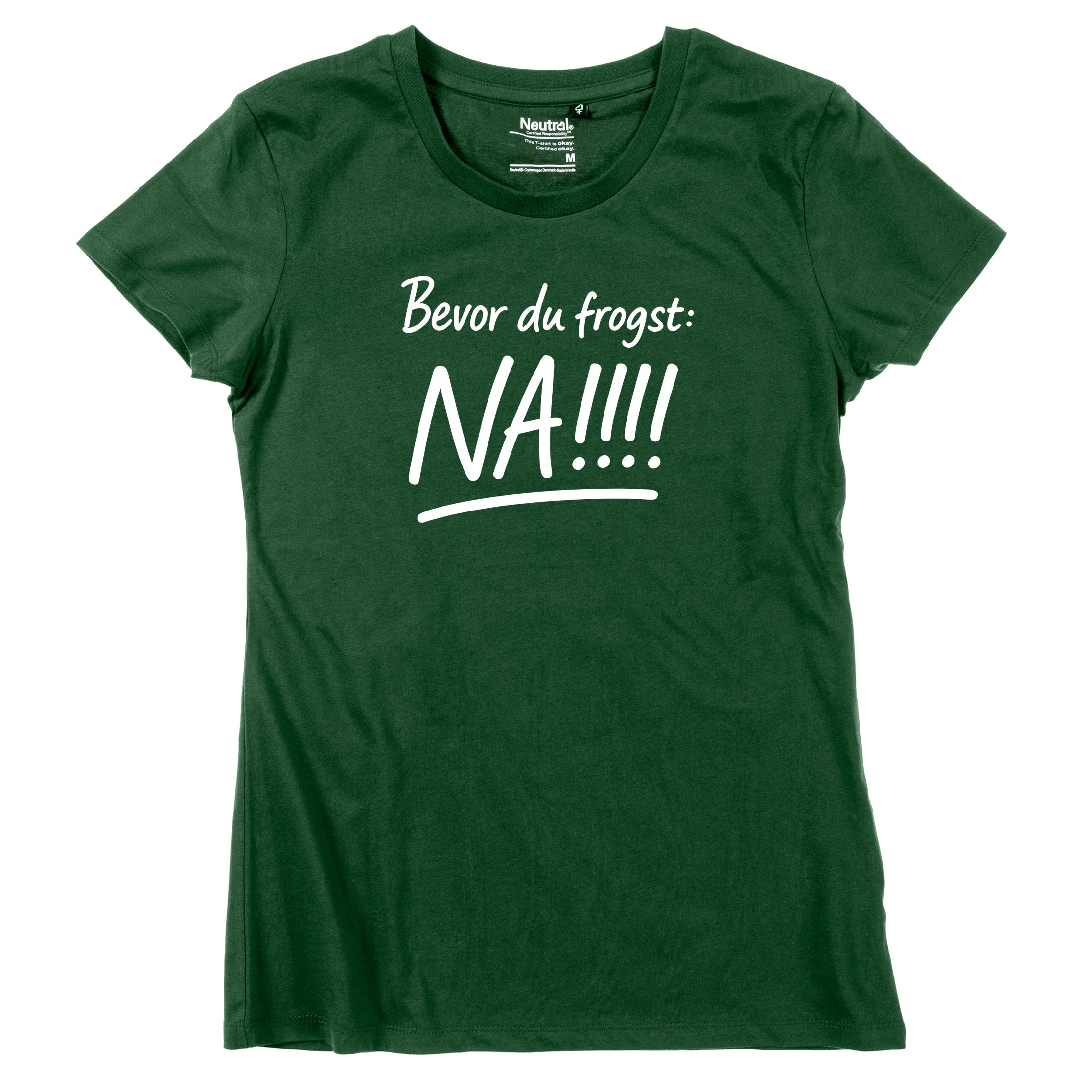 Damen-Shirt "Bevor Du frogst: NA!!!"