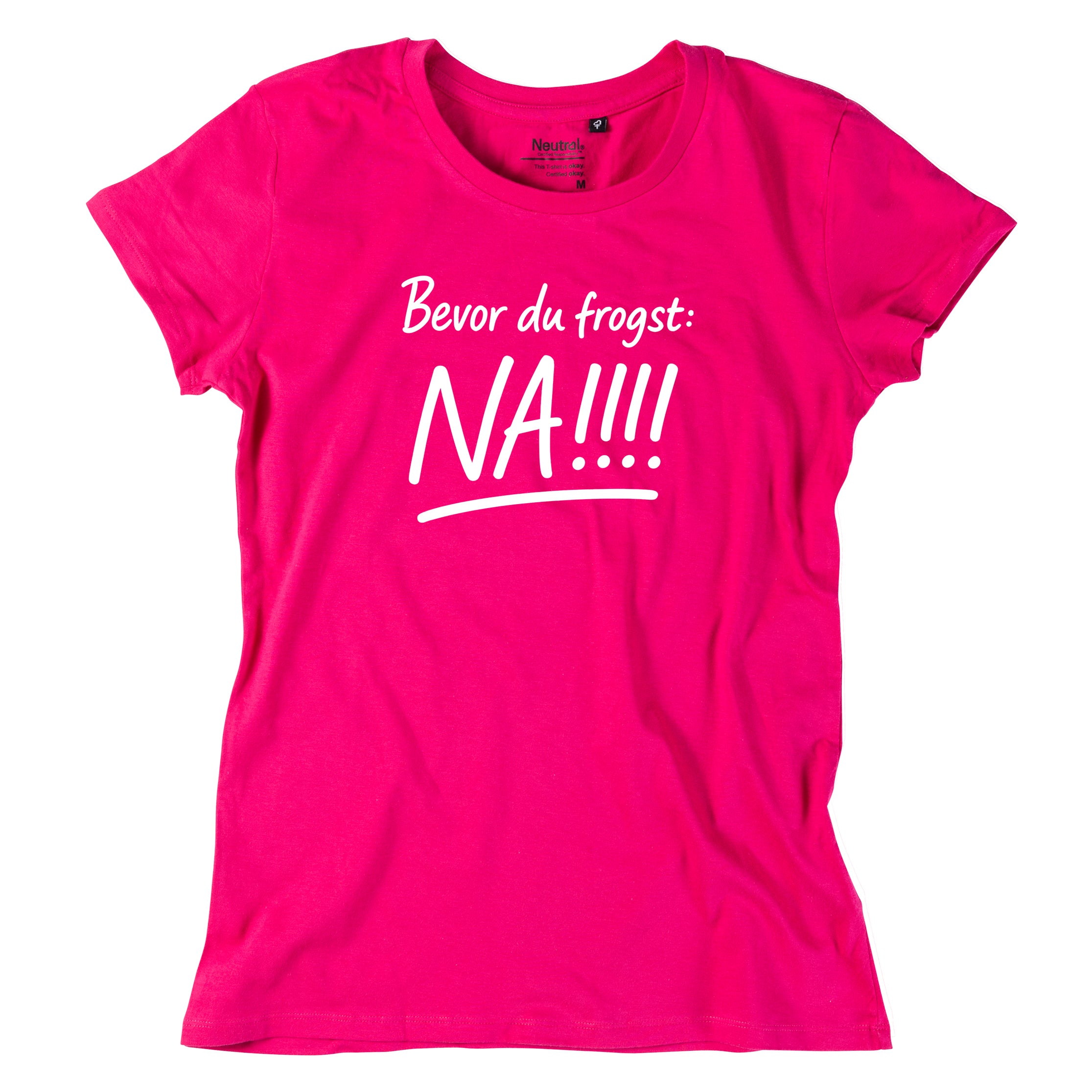 Damen-Shirt "Bevor Du frogst: NA!!!"