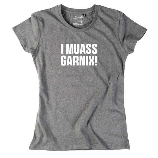 Damen - Shirt "I muass garnix!" - meinherzschlag.de