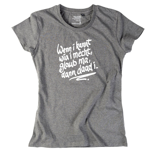 Damen - Shirt "Wenn i kannt wia i mecht" - meinherzschlag.de
