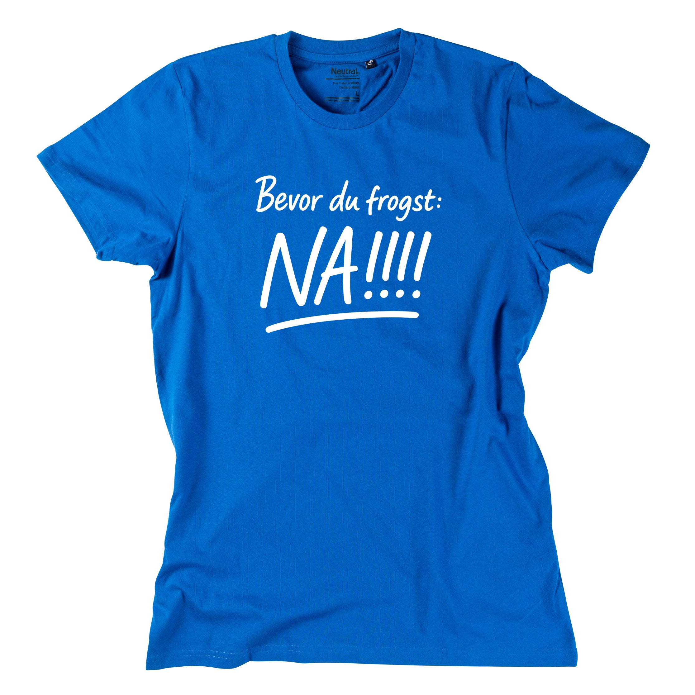 Herren-Shirt "Bevor Du frogst: NA!!!"