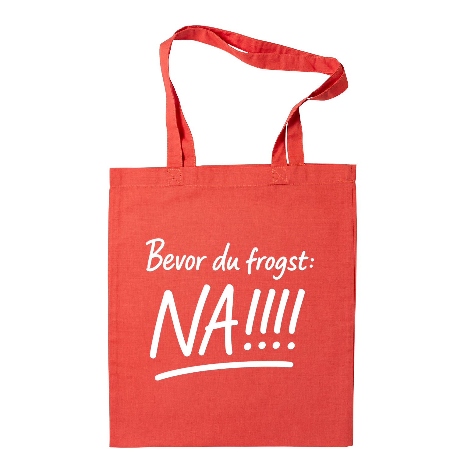 Tasche "Bevor Du frogst: NA!!!"