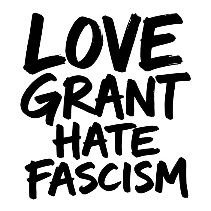Motiv: Love Grant. Hate Facism.