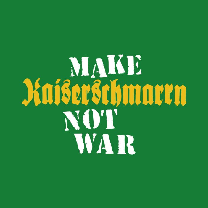 Motiv: Make Kaiserschmarrn, Not War! - meinherzschlag.de