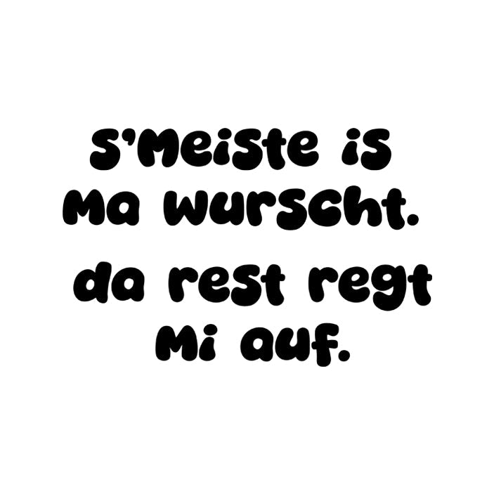 Motiv: s'Meiste is ma wurscht!