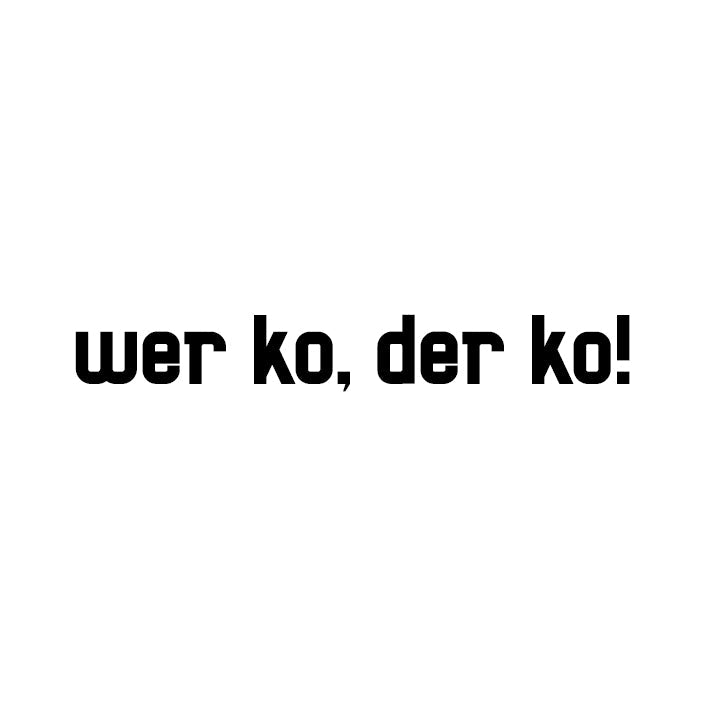 Motiv: Wer ko, der ko!
