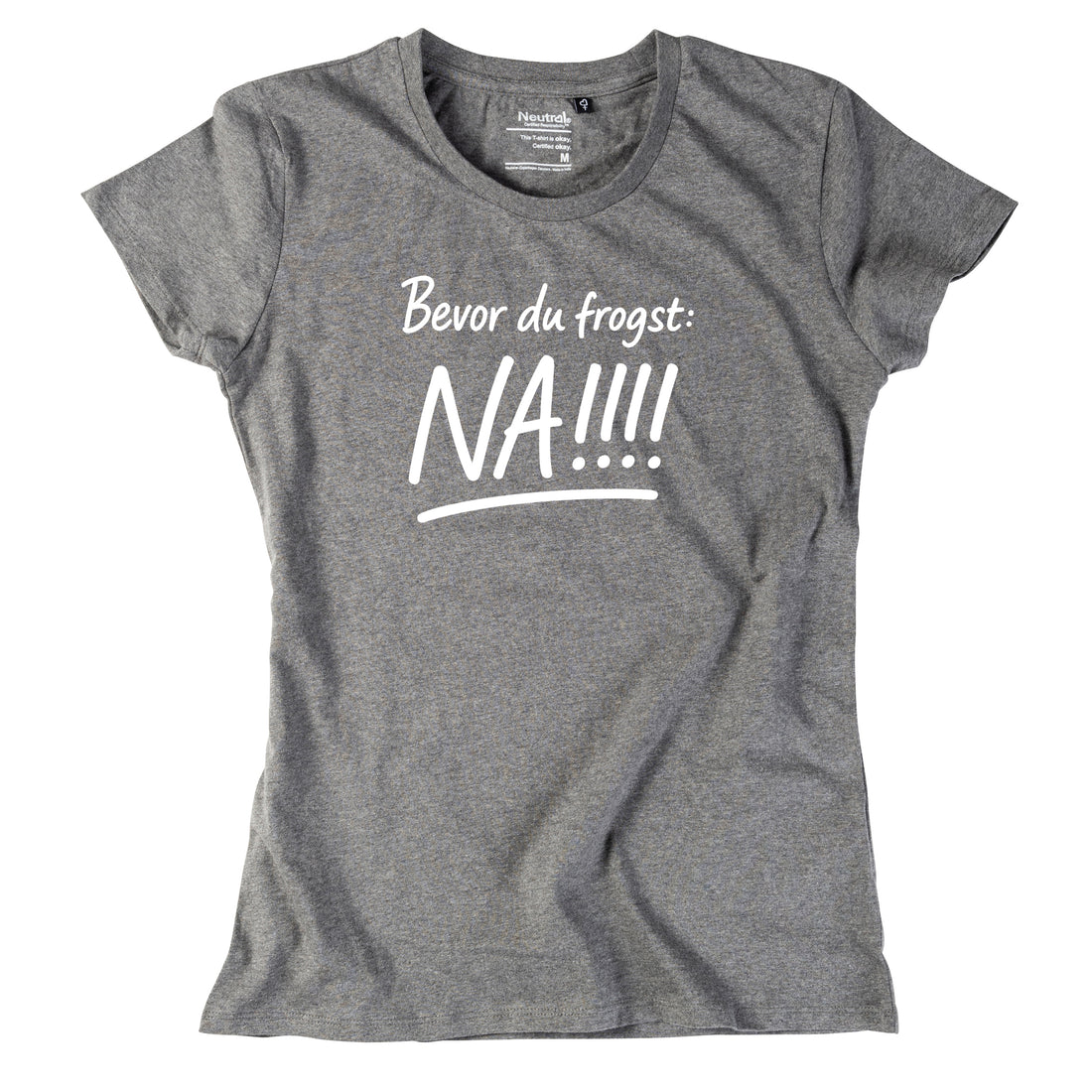 Damen-Shirt &quot;Bevor Du frogst: NA!!!&quot;
