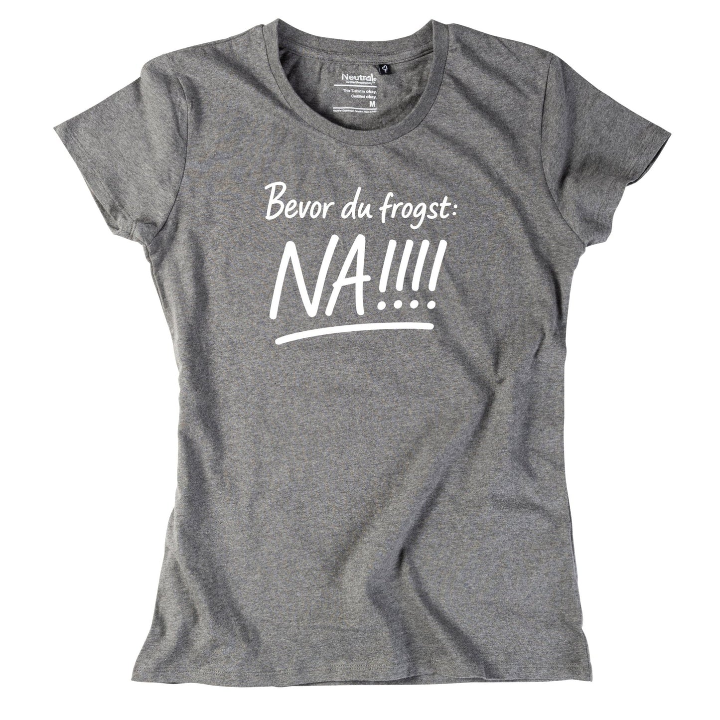 Damen - Shirt "Bevor Du frogst: NA!!!" - meinherzschlag.de