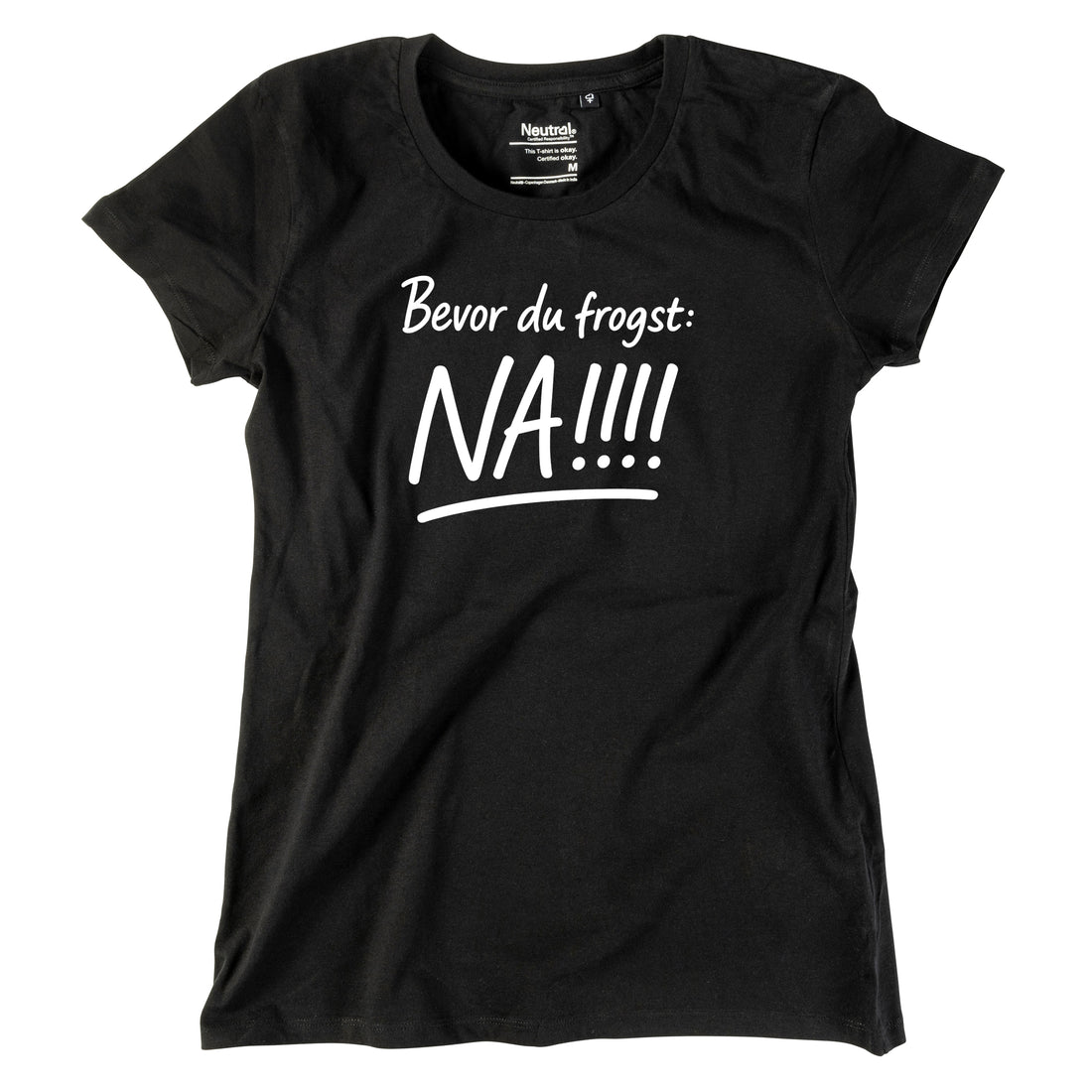 Damen-Shirt &quot;Bevor Du frogst: NA!!!&quot;
