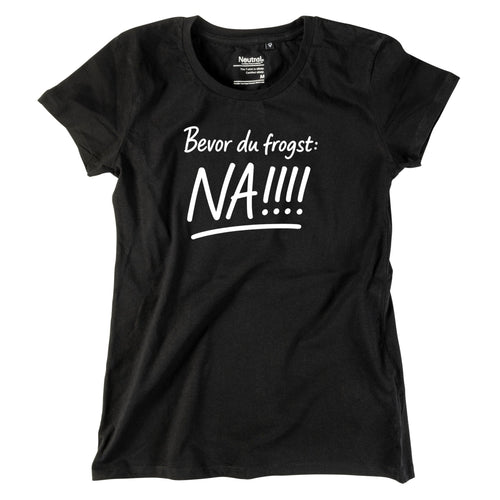 Damen - Shirt "Bevor Du frogst: NA!!!" - meinherzschlag.de