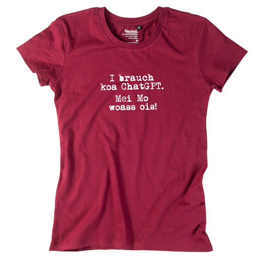 Damen-Shirt "I brauch koa ChatGPT! Mei Mo woass ois!"