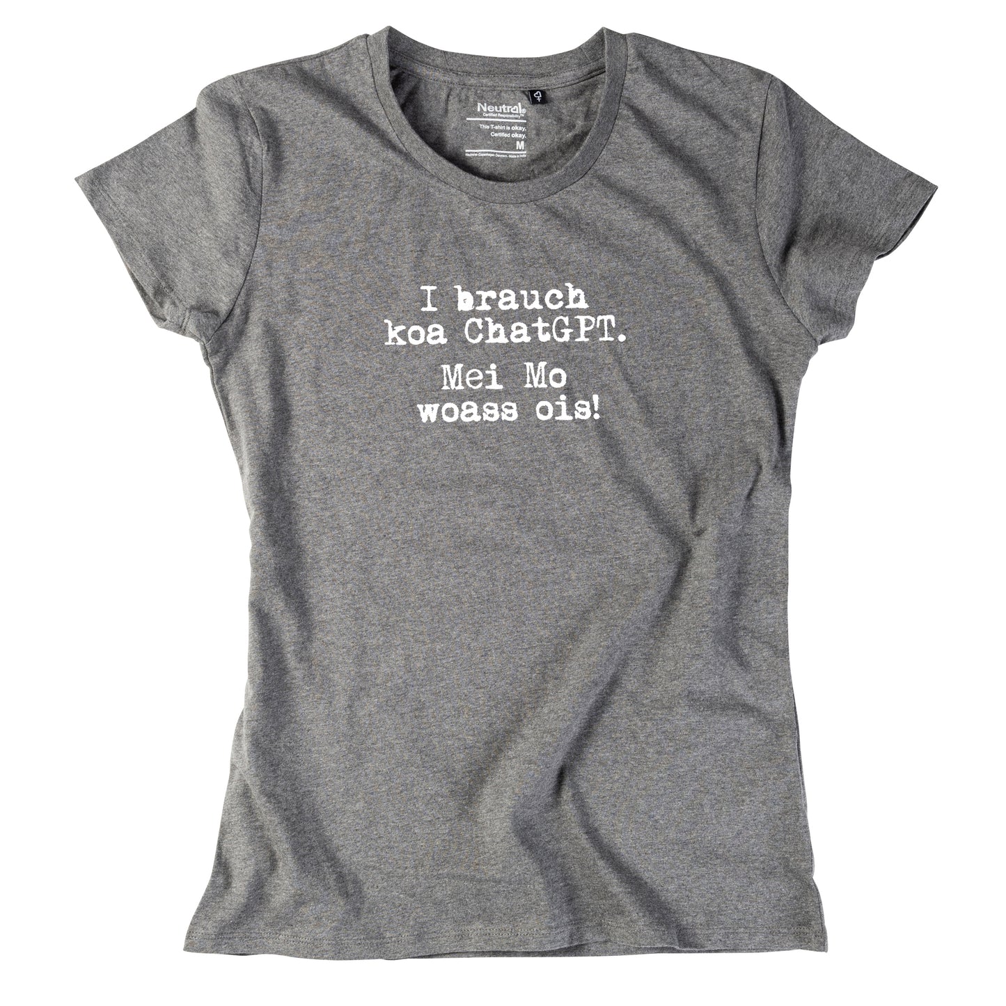 Damen-Shirt "I brauch koa ChatGPT! Mei Mo woass ois!"