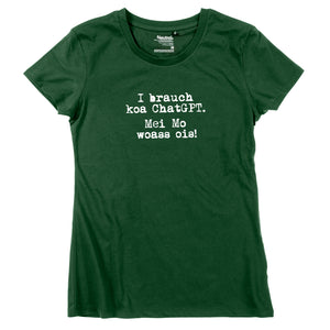 Damen-Shirt "I brauch koa ChatGPT! Mei Mo woass ois!"