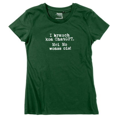 Damen-Shirt "I brauch koa ChatGPT! Mei Mo woass ois!"