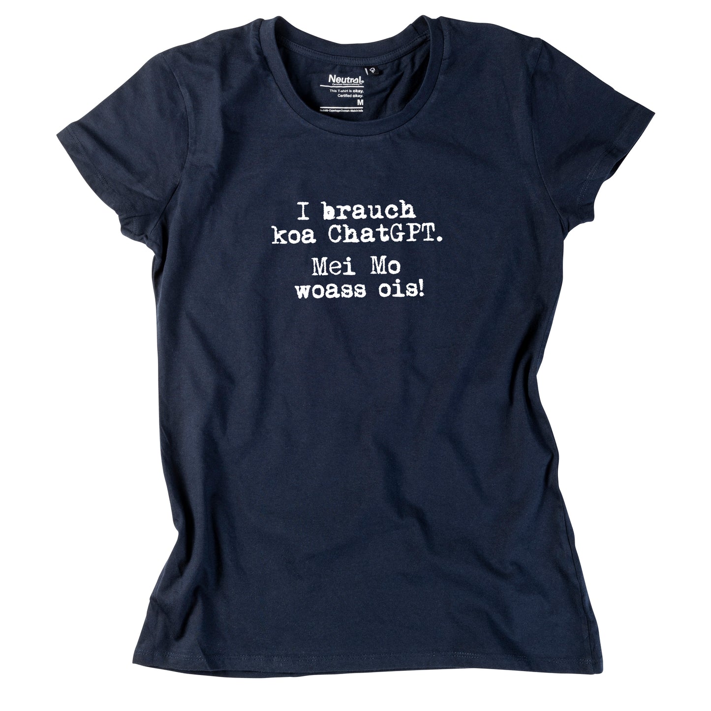 Damen-Shirt "I brauch koa ChatGPT! Mei Mo woass ois!"