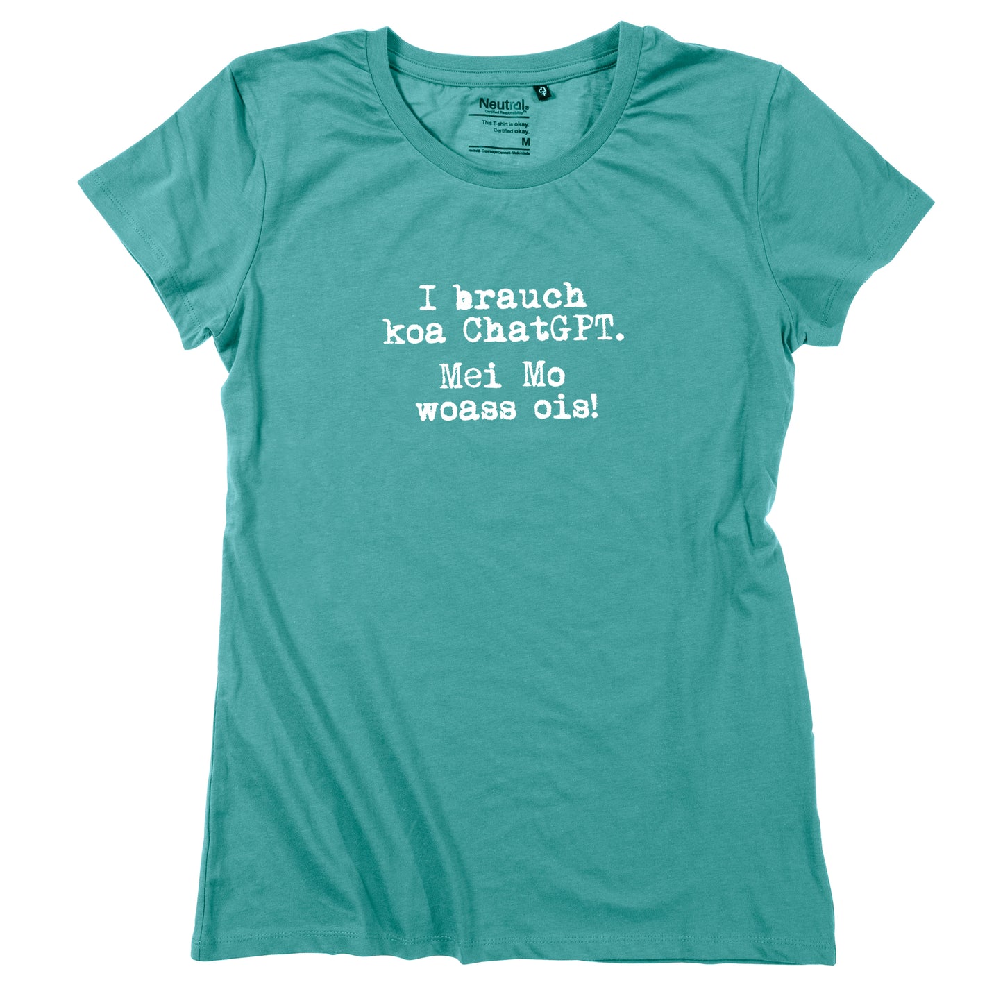 Damen-Shirt "I brauch koa ChatGPT! Mei Mo woass ois!"