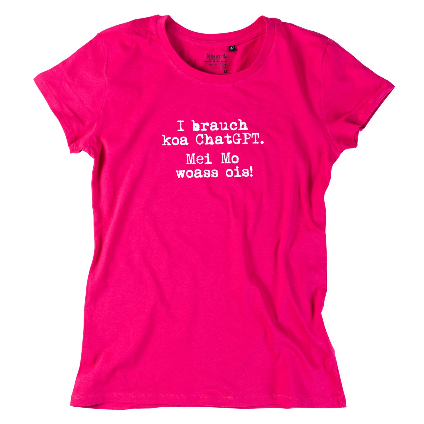 Damen-Shirt "I brauch koa ChatGPT! Mei Mo woass ois!"