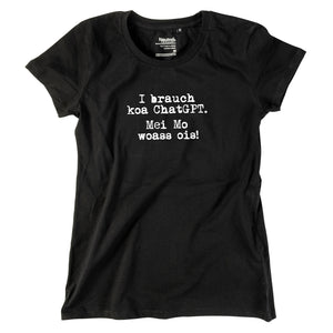 Damen-Shirt "I brauch koa ChatGPT! Mei Mo woass ois!"