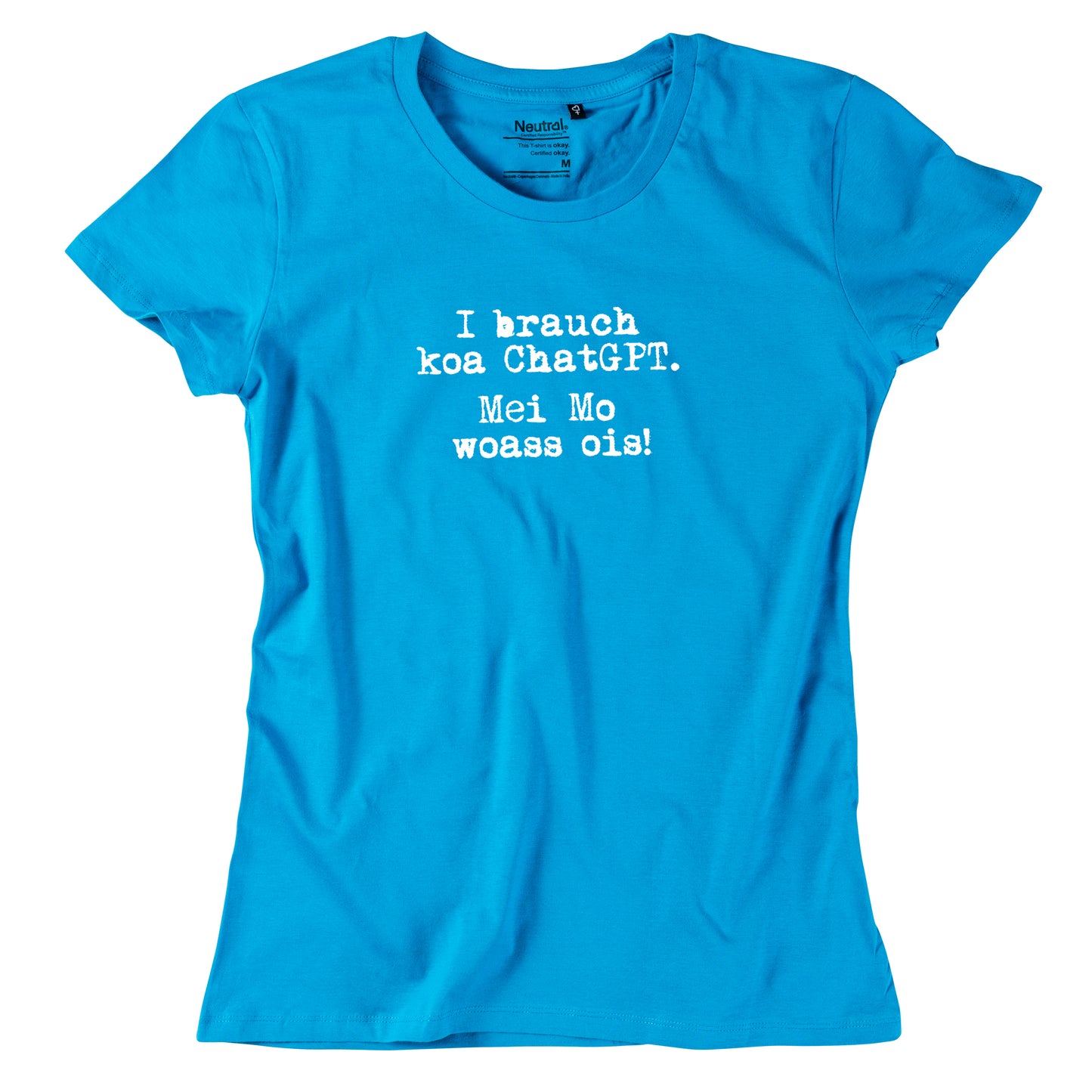 Damen-Shirt "I brauch koa ChatGPT! Mei Mo woass ois!"