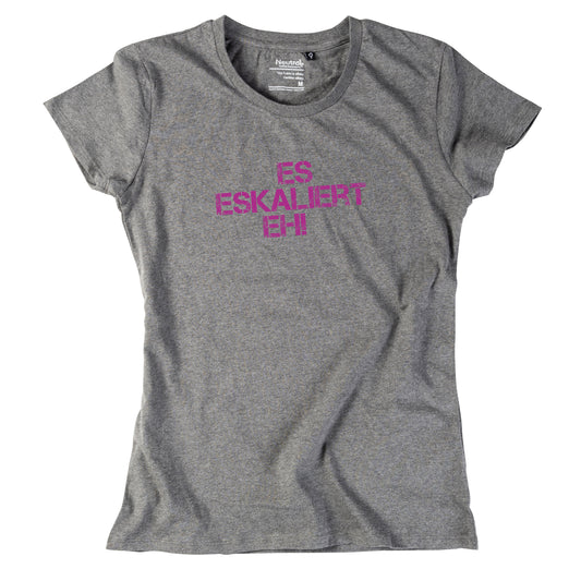 Damen-Shirt "Es eskaliert eh!"