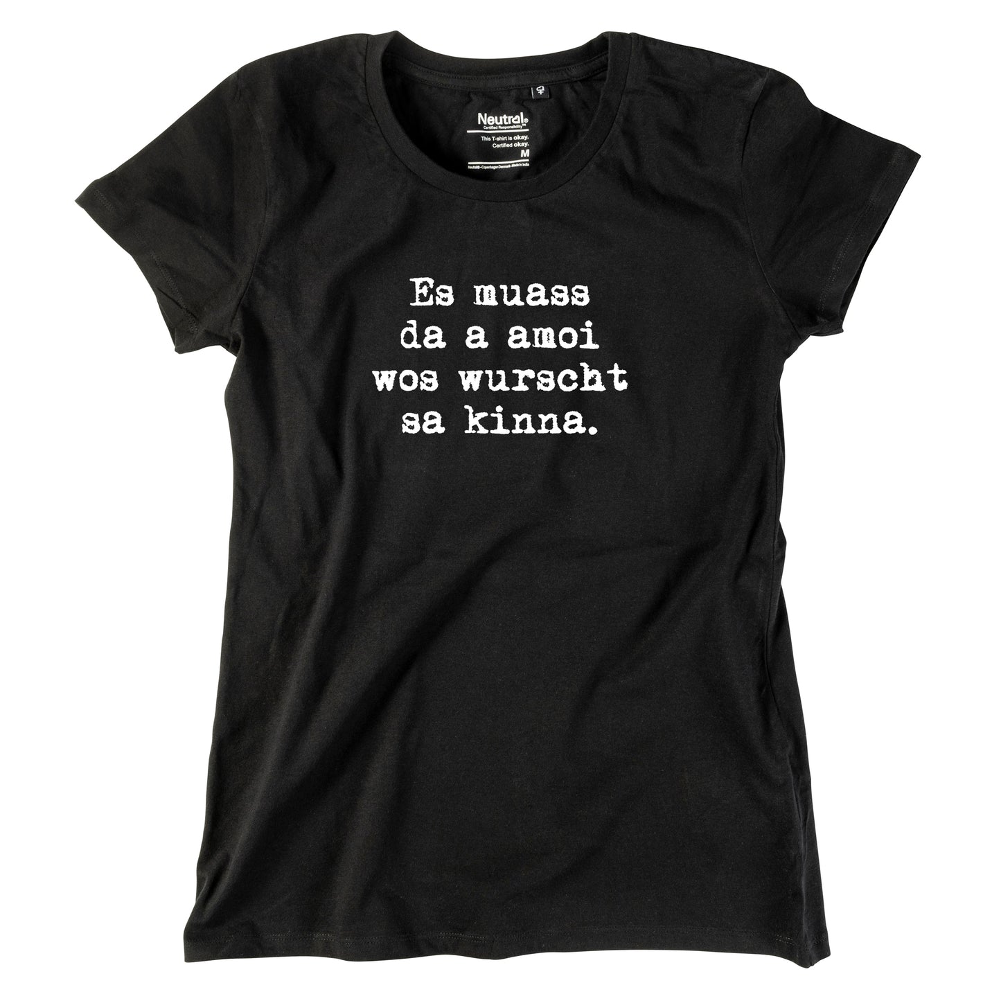 Damen-Shirt "Es muass da a amoi wos wurscht sa kinna!"