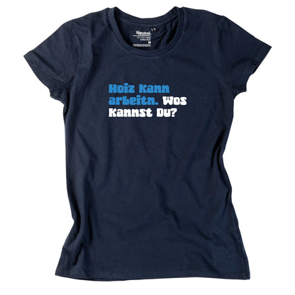 Damen-Shirt "Hoiz kann arbeitn!"