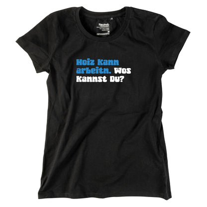Damen-Shirt "Hoiz kann arbeitn!"
