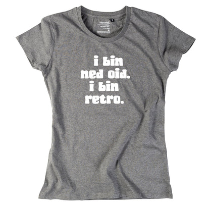 Damen - Shirt "I bin ned oid. I bin retro." - meinherzschlag.de