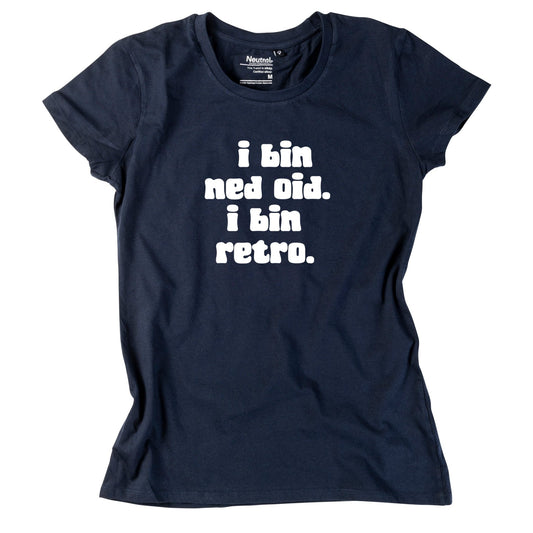 Damen - Shirt "I bin ned oid. I bin retro." - meinherzschlag.de
