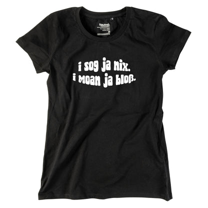 Damen - Shirt "I sog ja nix. I moan ja bloß." - meinherzschlag.de