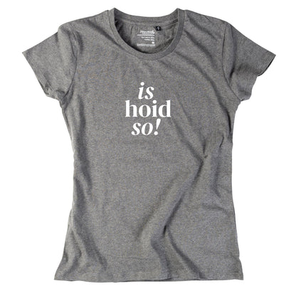 Damen - Shirt "is hoid so!" - meinherzschlag.de
