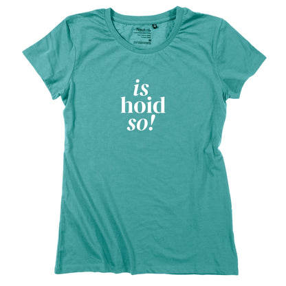 Damen - Shirt "is hoid so!" - meinherzschlag.de