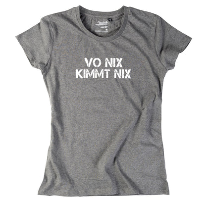 Damen-Shirt "Vo nix kimmt nix"