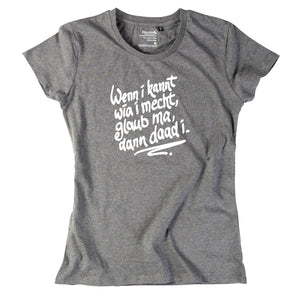 Damen - Shirt "Wenn i kannt wia i mecht" - meinherzschlag.de