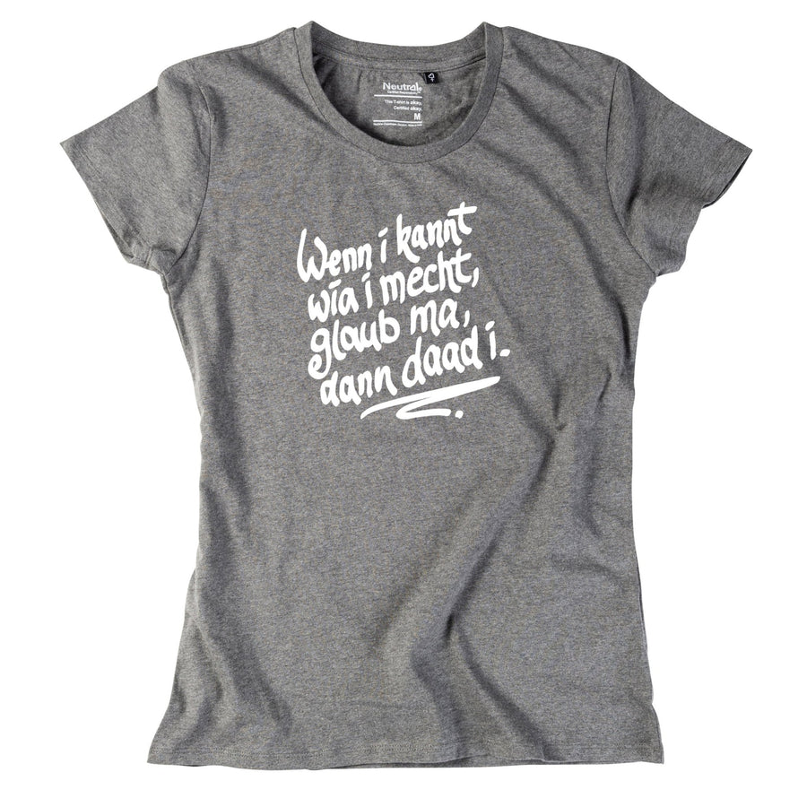 Damen - Shirt "Wenn i kannt wia i mecht" - meinherzschlag.de