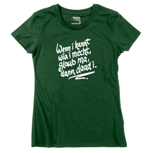 Damen - Shirt "Wenn i kannt wia i mecht" - meinherzschlag.de