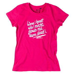 Damen - Shirt "Wenn i kannt wia i mecht" - meinherzschlag.de