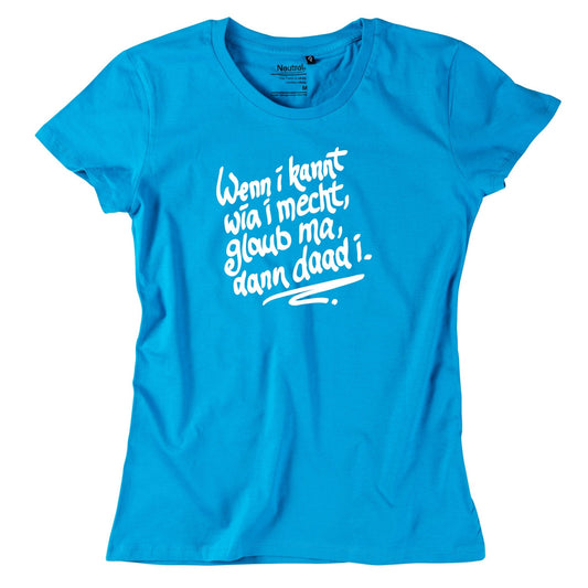 Damen - Shirt "Wenn i kannt wia i mecht" - meinherzschlag.de