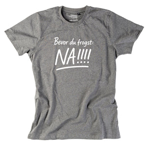 Herren - Shirt "Bevor Du frogst: NA!!!" - meinherzschlag.de