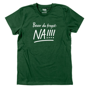 Herren - Shirt "Bevor Du frogst: NA!!!" - meinherzschlag.de