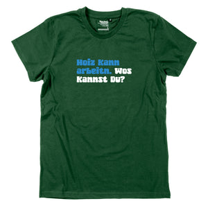 Herren-Shirt "Hoiz kann arbeitn!"
