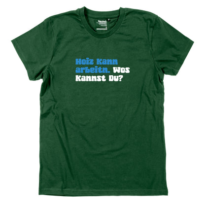Herren-Shirt "Hoiz kann arbeitn!"